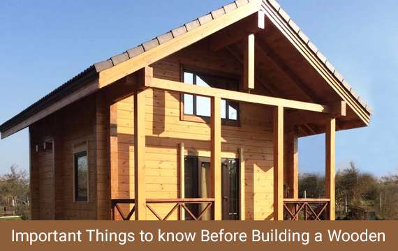 Important Things to know Before Building a Wooden House